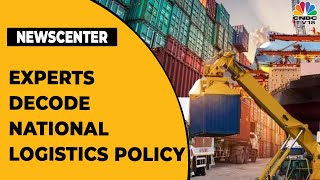 Industry Experts Discuss The National Logistics Policy 2022 | Newscenter | CNBC-TV18