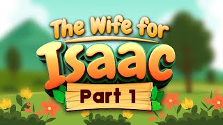 The Search for Isaac's wife | Christian Story | Bible Character | Children's story | God's story