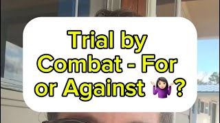 Curious question: Would you support a trial by combat? 🤔