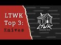 LTWK Top 3: Knives