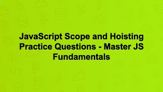 JavaScript Scope and Hoisting Practice Questions - Master JS Fundamentals