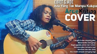 Ada Yang Tak Mampu Kulupa-Ebiet G.Ade|Arcekriting|cover