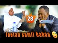 Yoo Feetan Samii Bahaa 😅 | DHALOOTA HEGEREE | 28