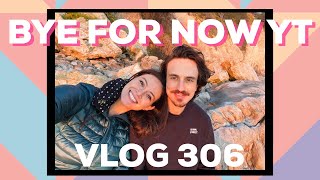 BYE FOR NOW. VLOG 306