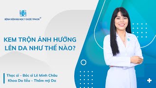 KEM TRỘN ẢNH HƯỞNG LÊN DA NHƯ THẾ NÀO? | UMC | Bệnh viện Đại học Y Dược TPHCM