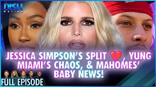 Jessica Simpson's Split 💔, Yung Miami's Chaos, \u0026 Mahomes' Baby News! Episode 093 S13 - 01/15/25