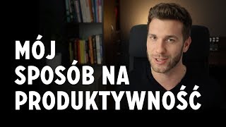 Mój Sposób na Produktywność! — Jak Być Bardziej Produktywnym?