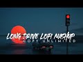 Long Drive Lofi Mashup | Best Hindi Lofi Mashup | Non Stop | Copy Unlimited