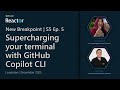 New Breakpoint: S5 Ep5 | Supercharging your terminal with GitHub Copilot CLI