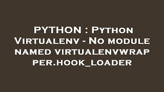 PYTHON : Python Virtualenv - No module named virtualenvwrapper.hook_loader