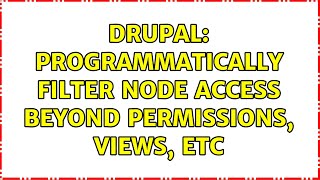 Drupal: Programmatically Filter Node Access beyond permissions, views, etc (2 Solutions!!)