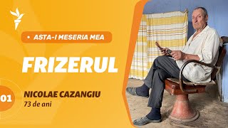 Asta-i meseria mea: Nicolae Cazangiu, frizer la 73 de ani