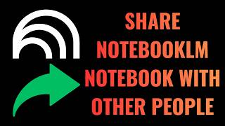 How to Share NotebookLM Notebook with Other People