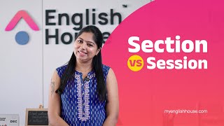 Section and session: What's the difference? | English House