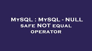 MySQL : MySQL - NULL safe NOT equal operator