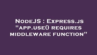 NodeJS : Express.js "app.use() requires middleware function"