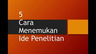 5 Cara Menemukan Ide Penelitian