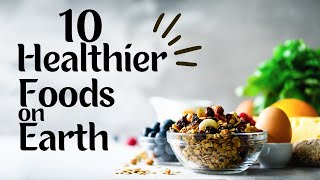 The 10 healthiest foods on Earth