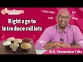 Right age to introduce millets | When can we start giving millets for children | Dr. Dhanasekhar