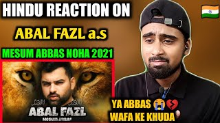 Indian Reacts To Abal Fazl | Mesum Abbas Noha 2021 | Muharram 2021/1443 | Indian Boy Reactions !!