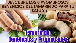 Tamarindo Beneficios y Propiedades /Descubre los 6 Asombrosos Beneficios del Tamarindo para tu Salud