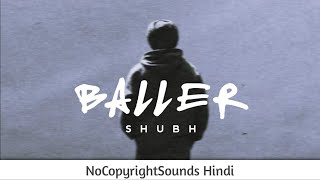 BALLER : Shubh || NoCopyright Hindi Songs || Latest Punjabi  NCS Songs || NCS Hindi