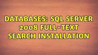 Databases: SQL Server 2008 Full-Text Search installation