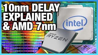 Intel 10nm Delay Explained & AMD's 