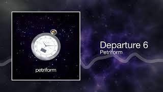 Petriform - Departure 6