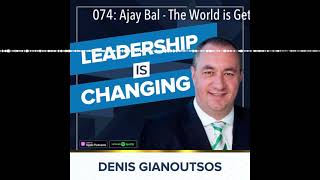 074: Ajay Bal - The World is Getting Smaller