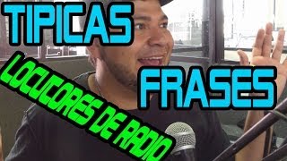 FRASES TIPICAS DE LOS LOCUTORES DE RADIO