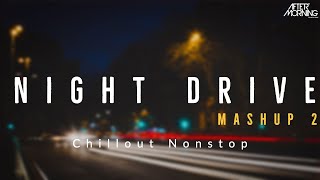 Night Drive Mashup 2 | Aftermorning Chillout Nonstop Jukebox