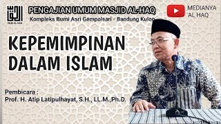 Prof. H. Atip Latipulhayat, S.H.,LL.M, Ph.D|| Kepemimpinan Dalam Islam