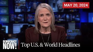 Top U.S. & World Headlines — May 20, 2024