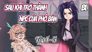 Sau Khi Trở Thành NPC Của Phó Bản (BL) | Tập 1 - 5 | Ivy Vietsub