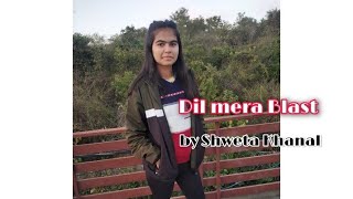 Dil mera blast |by Shweta Khanal| Bollywood Coreography |Darshan Raval| Dance song