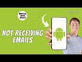 Why Am I Not Receiving Emails On Android