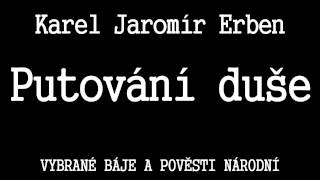 Karel Jaromír Erben - Putování duše