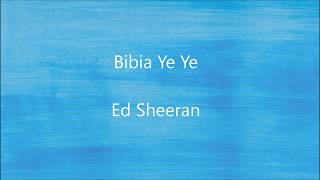 Bibia Be Ye Ye - Ed Sheeran LYRICS