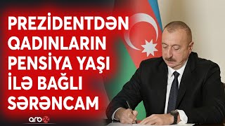 Bu qadınların pensiya yaşı endirildi - Prezident İlham Əliyev mühüm sərəncam imzaladı