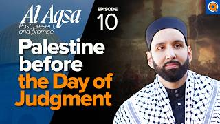 When Will Palestine Be Free? Signs of the Day of Judgement | Ep. 10 | Al-Aqsa | Dr. Omar Suleiman