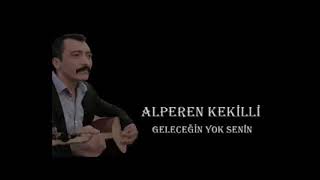 Alperen Kekilli = Geleceğin Yok Senin