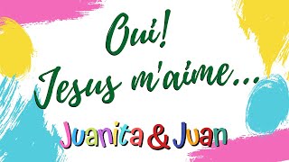 OUI! JESUS M'AIME - Juanita \u0026 Juan -  Musique chrétienne pour les enfants