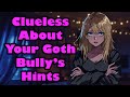 Clueless About Your Goth Bully's Hints [F4M] [Confession] [Tsundere] [ASMR]