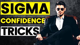 7 CONFIDENCE Tricks ONLY Sigma Males Know...But You SHOULD Know Too!