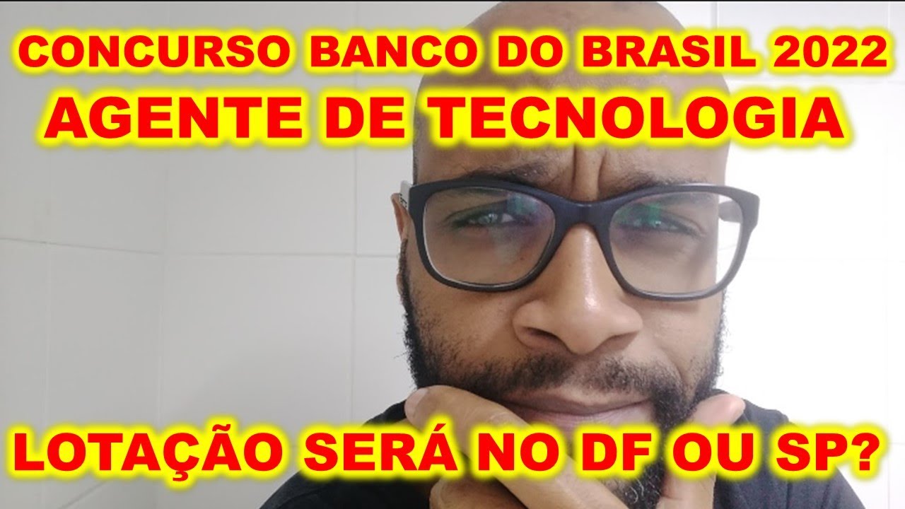 Vou Trabalhar No DF Ou SP? Concurso Banco Do Brasil Agente De ...