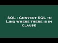 SQL : Convert SQL to Linq where there is in clause