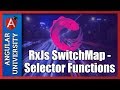 💥 Advanced Use Of The RxJs switchMap Operator - Selector Functions