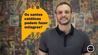 Teologar #27 -  Os santos católicos podem fazer milagres?