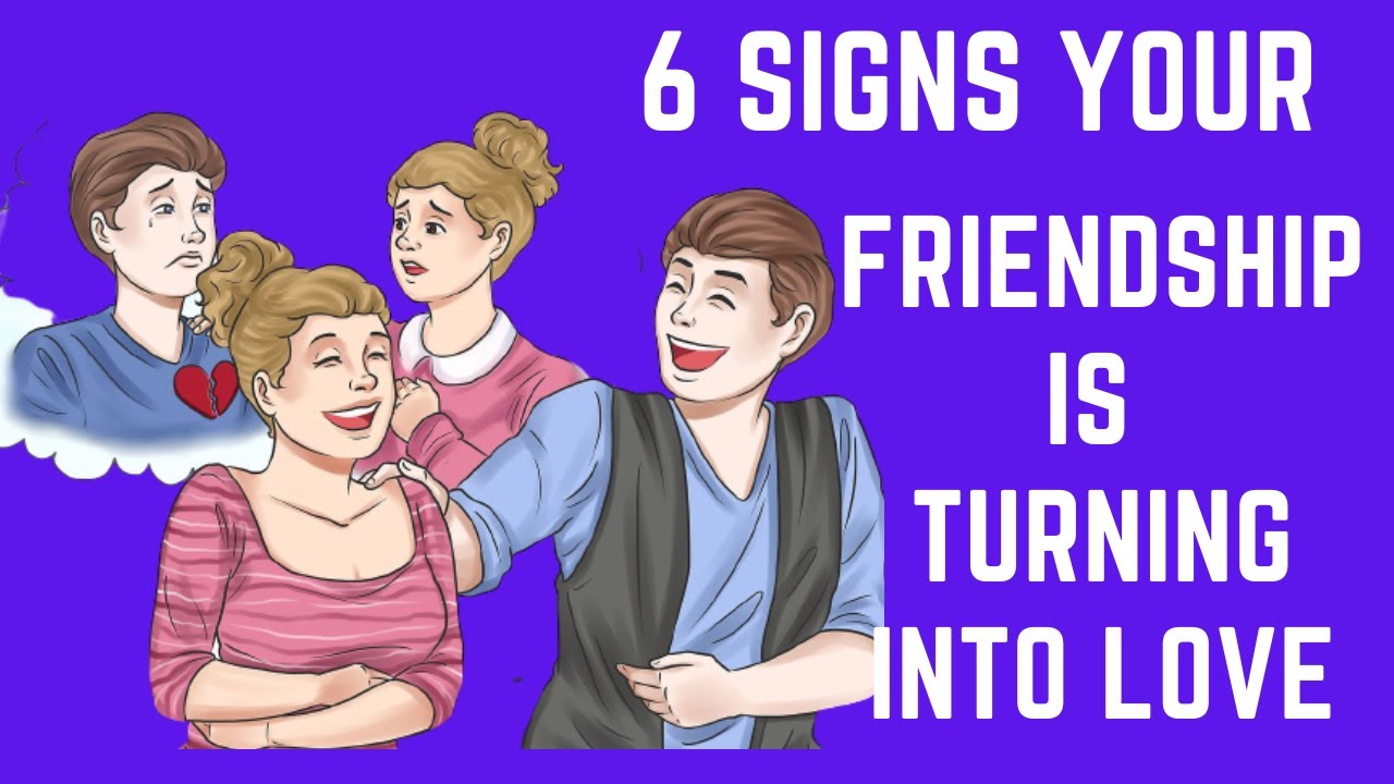 6 Signs Your Friendship Is Turning Into Love Youtube